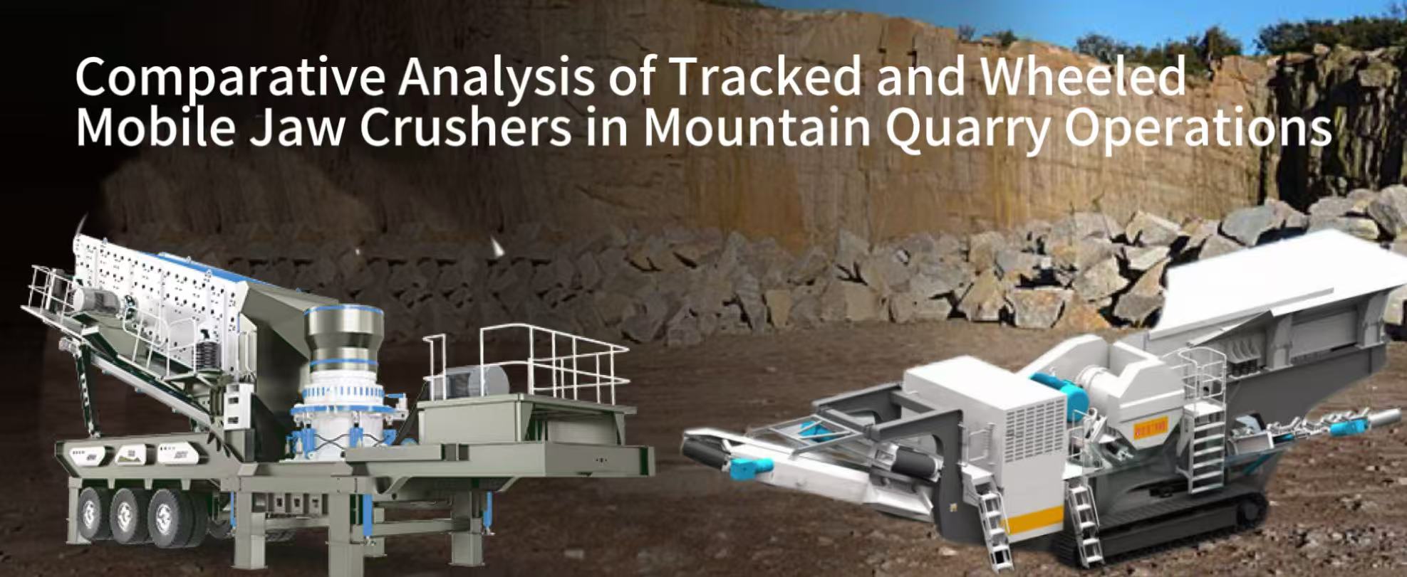 Comparative Analysis of Tracked and Wheeled Mobile Jaw Crushers in Mountain Quarry Operations