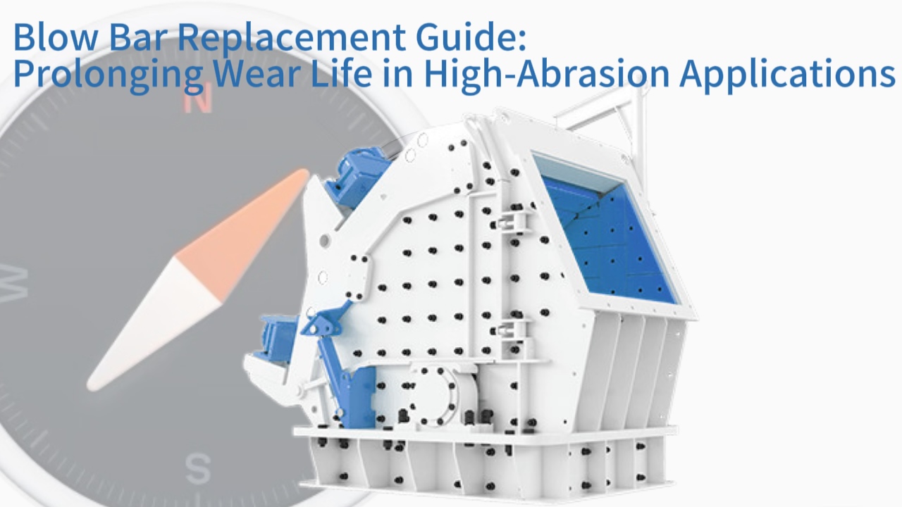 Blow Bar Replacement Guide: Prolonging Wear Life in High-Abrasion Applications 
