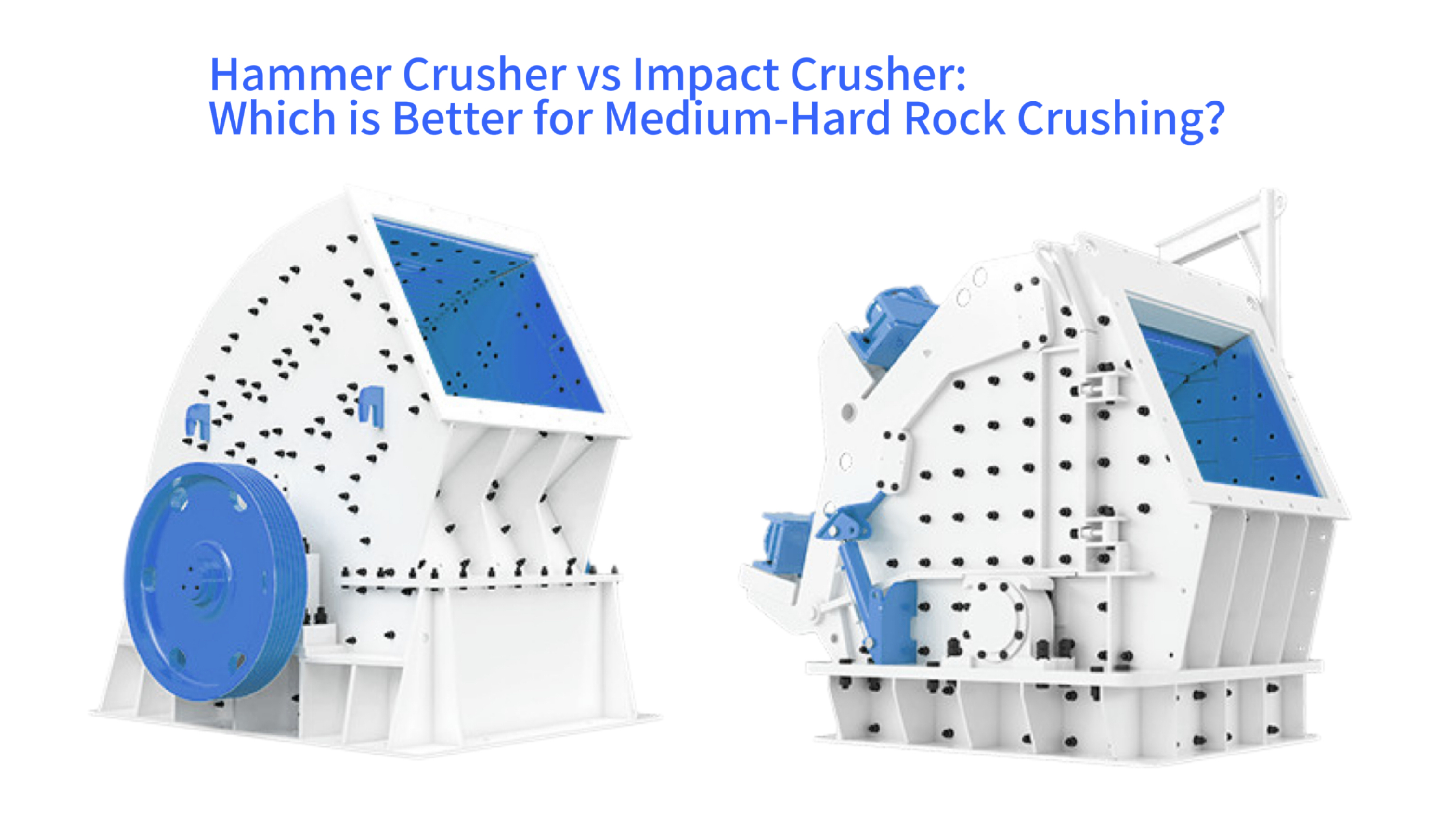 Hammer Crusher vs Impact Crusher: Which is Better for Medium-Hard Rock Crushing？