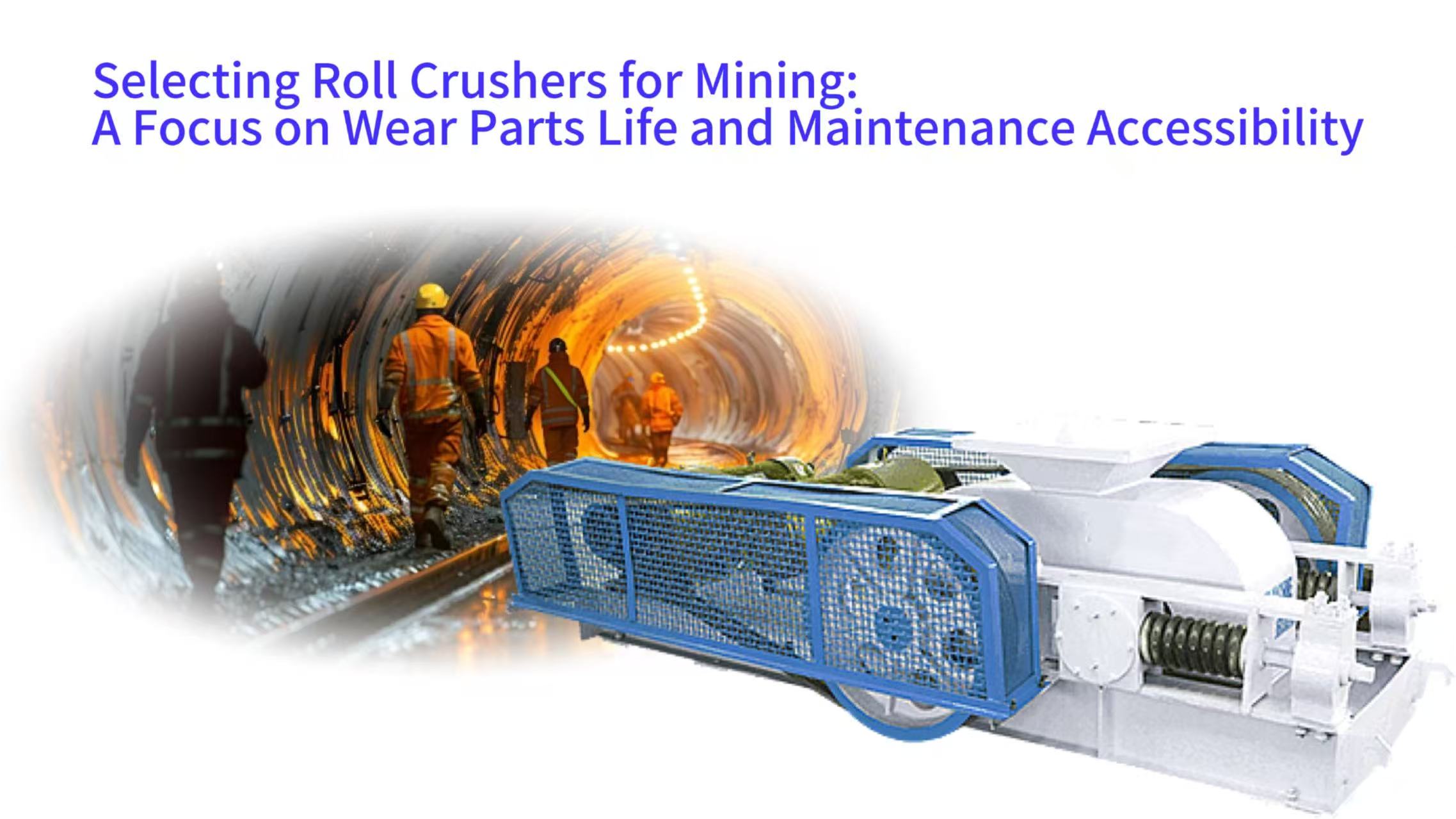 Selecting Roll Crushers for Mining: A Focus on Wear Parts Life and Maintenance Accessibility