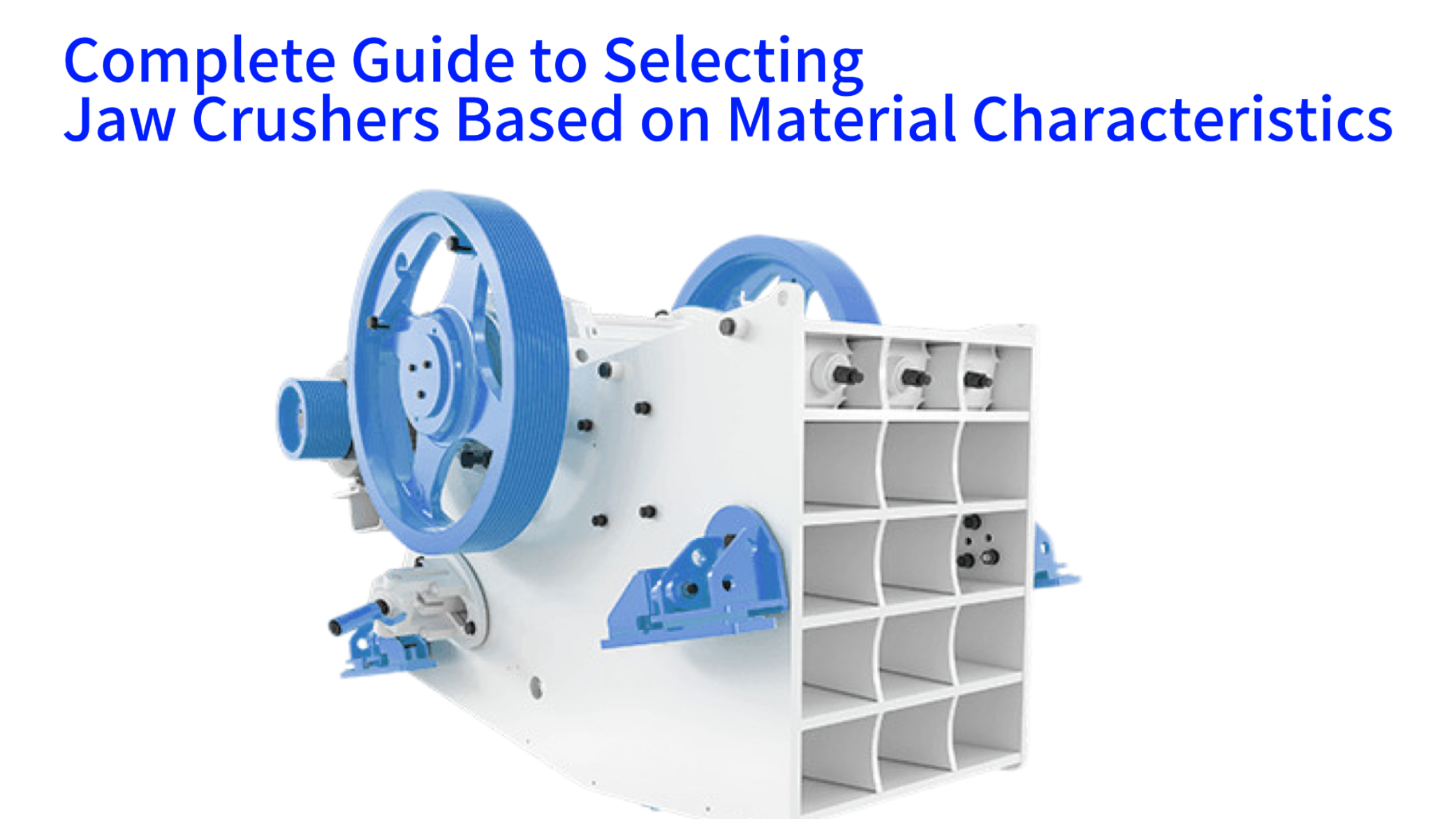 Complete Guide to Selecting Jaw Crushers Based on Material Characteristics