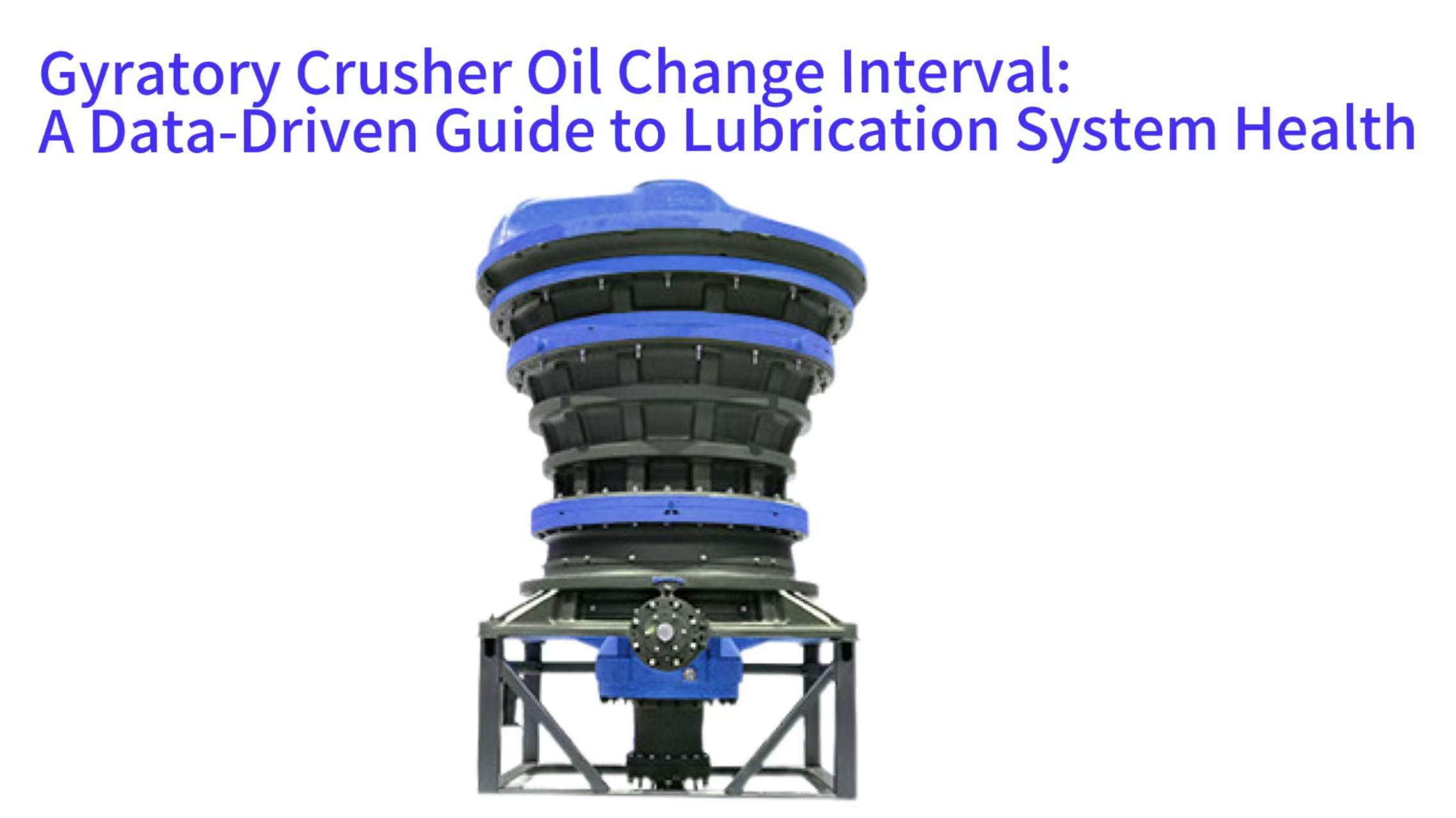Gyratory Crusher Oil Change Interval: A Data-Driven Guide to Lubrication System Health