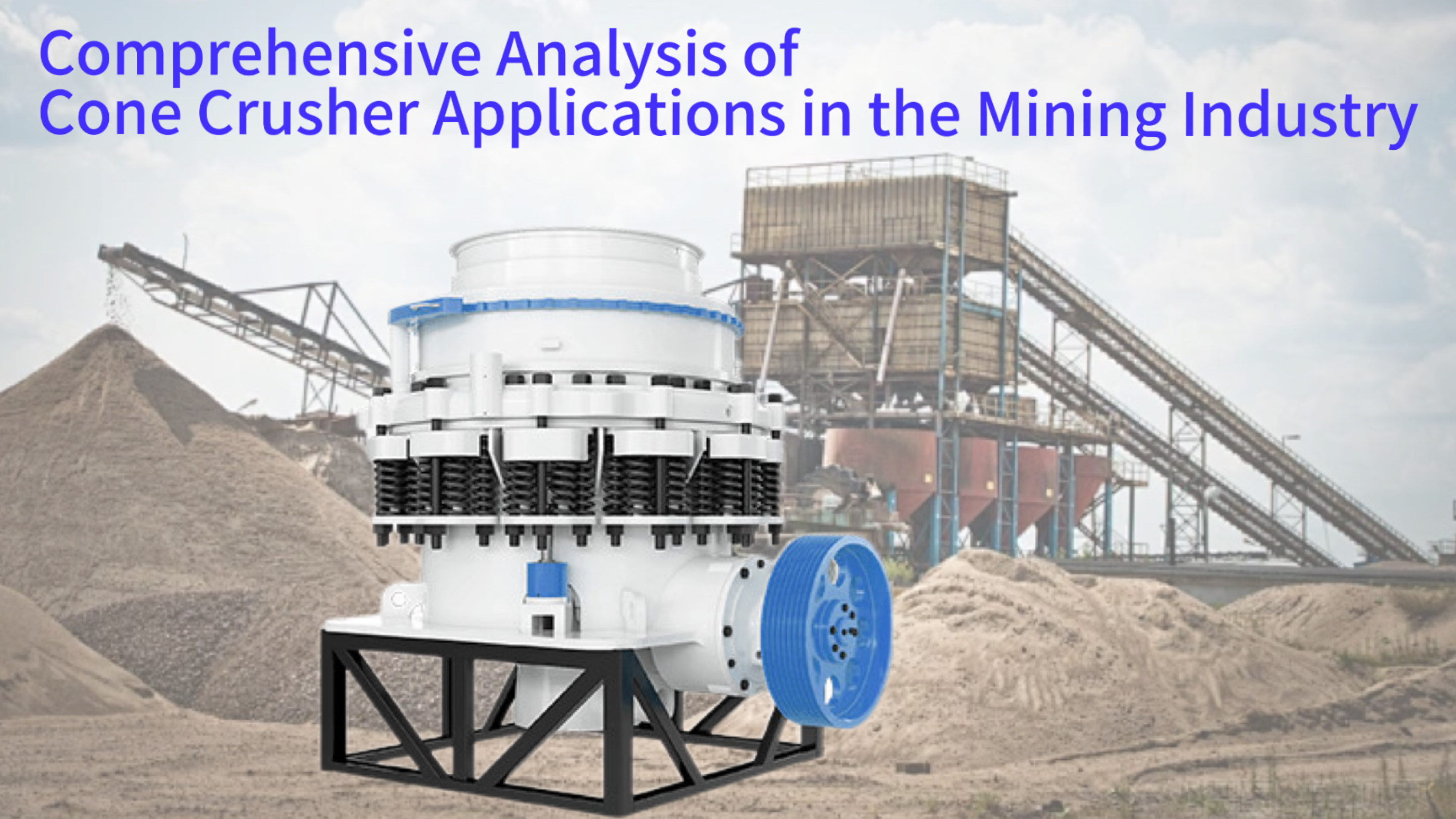 Comprehensive Analysis of Cone Crusher Applications in the Mining Industry