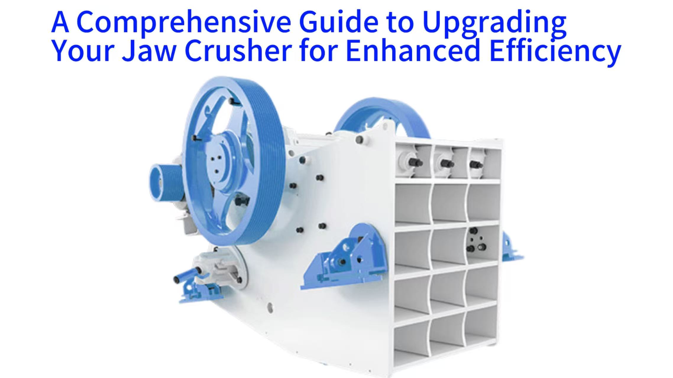 A Comprehensive Guide to Upgrading Your Jaw Crusher for Enhanced Efficiency